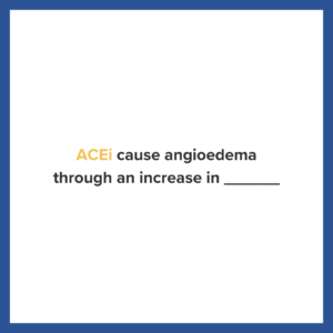 USMLE flashcard that reads: ACEi cause angioedema through an increase in ______