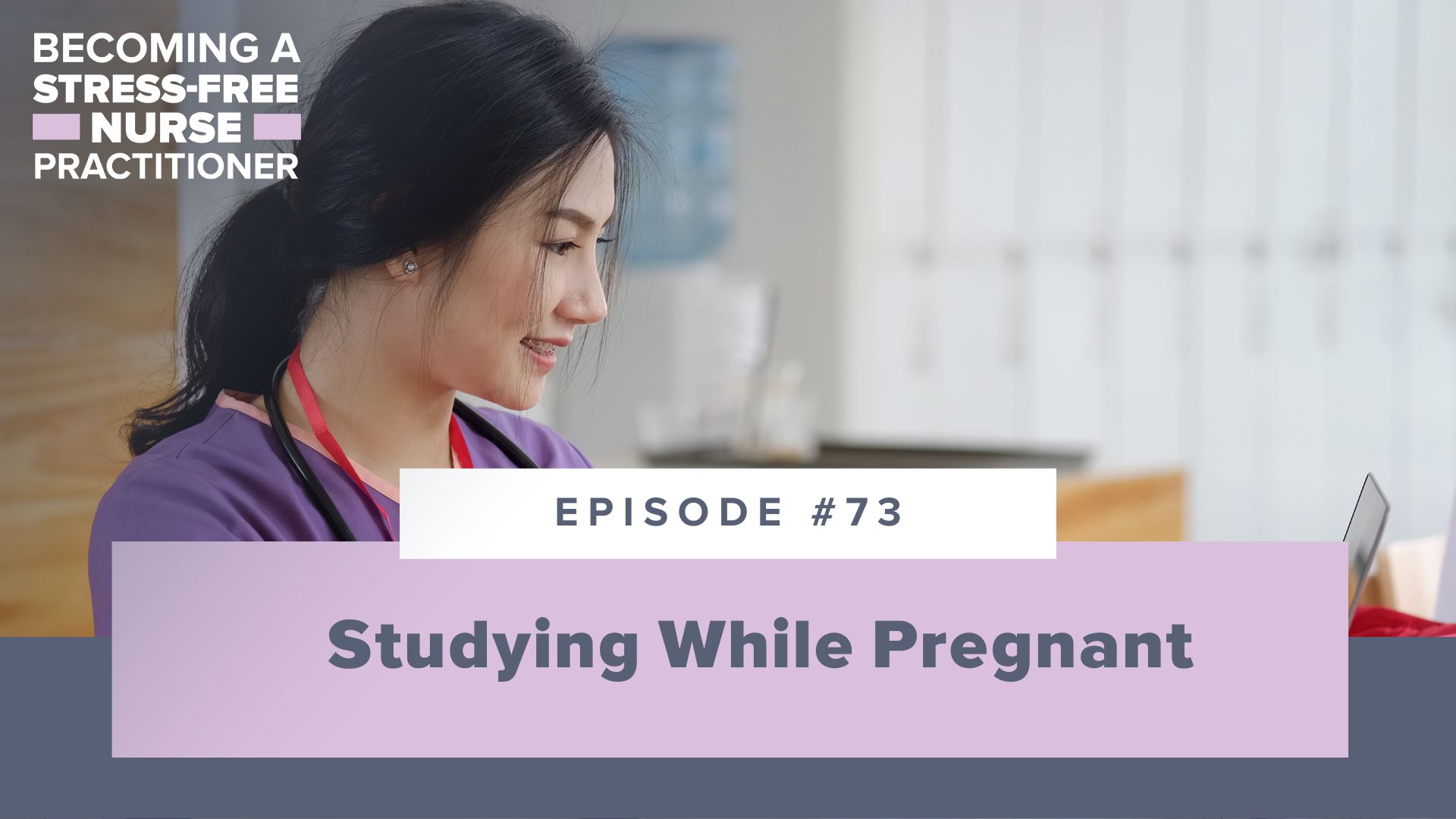 Ep #73: Studying While Pregnant [NP STUDENT]