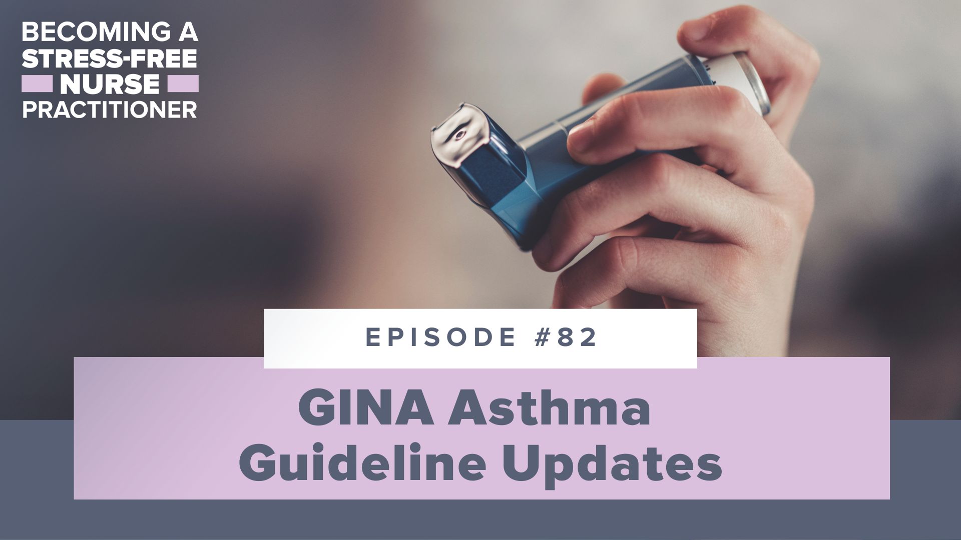 Ep #82: GINA Asthma Guideline Updates