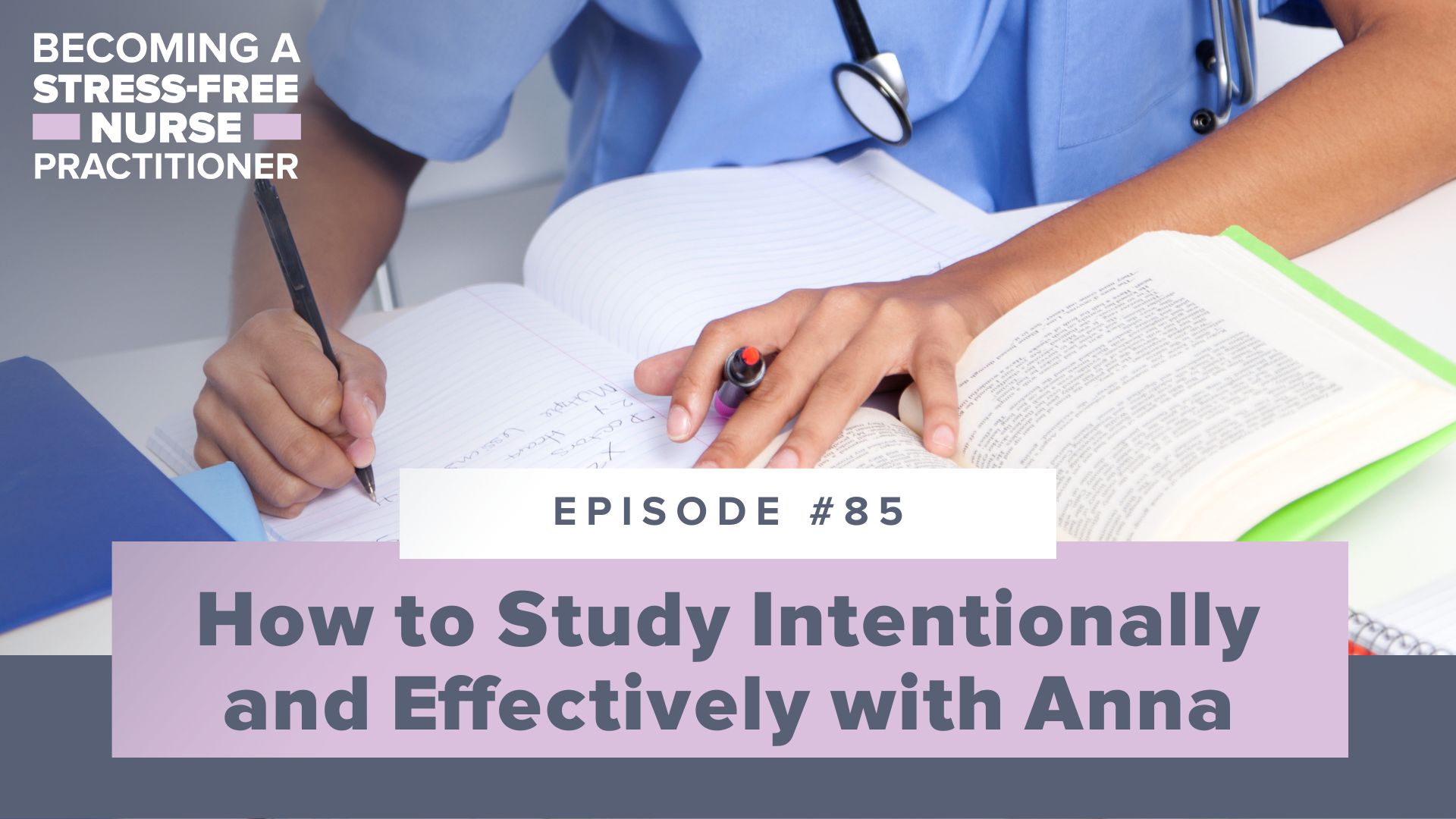 Ep #85: How to Study Intentionally and Effectively with Anna [NP Student]