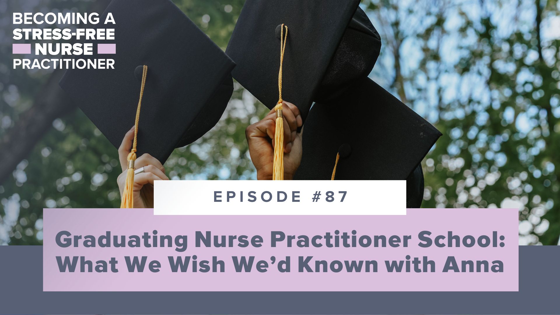 Ep #87: Graduating Nurse Practitioner School: What We Wish We’d Known with Anna
