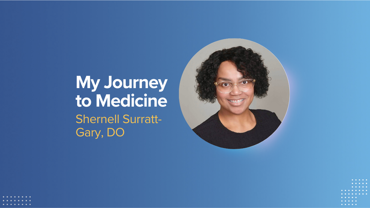 My Journey to Medicine Shernell Surratt-Gary, DO